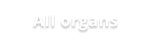 All organs